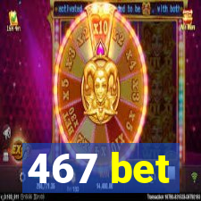 467 bet